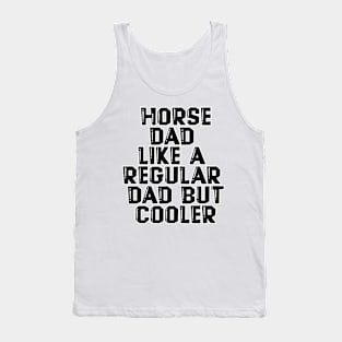 Horse Dad Like A Regular Dad But Cooler Tank Top